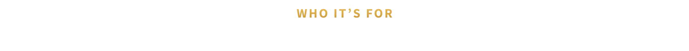 WHO IT’S FOR